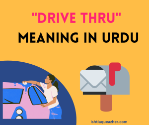 Drive Thru Meaning in Urdu