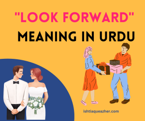 Looking Forward Meaning in Urdu