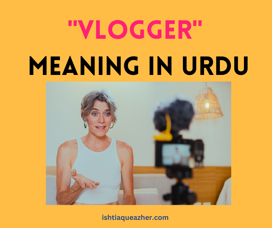 Vlogger Meaning in Urdu – کے معنی Vlogger اردو میں