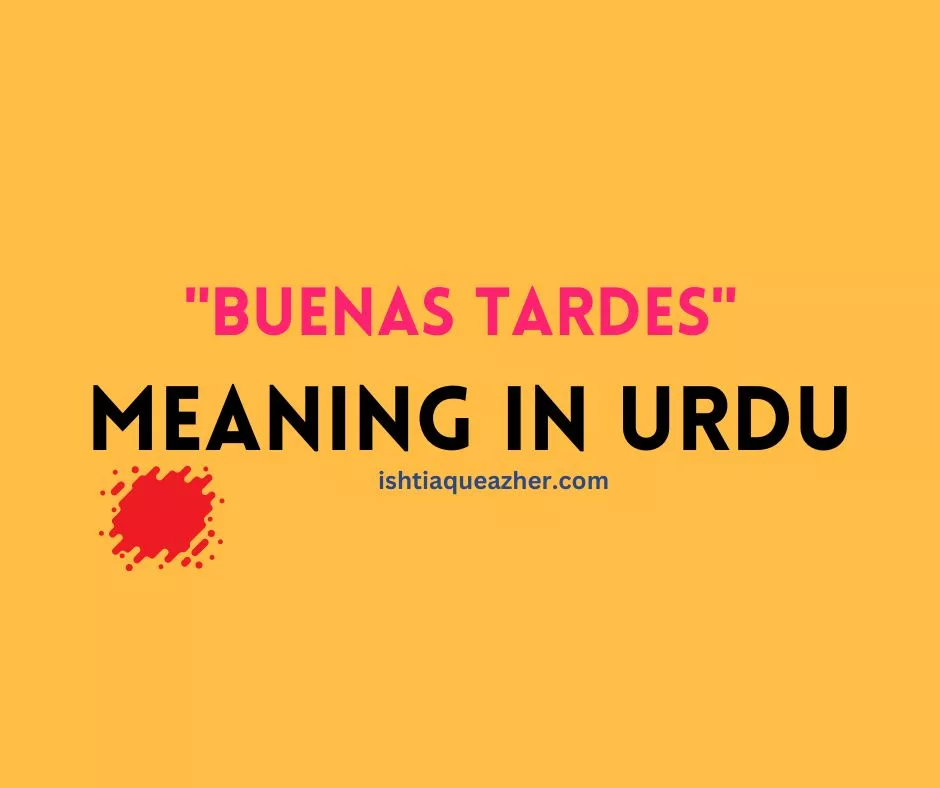 How to Say Good Afternoon in Spanish? Buenas Tardes Meaning in Urdu
