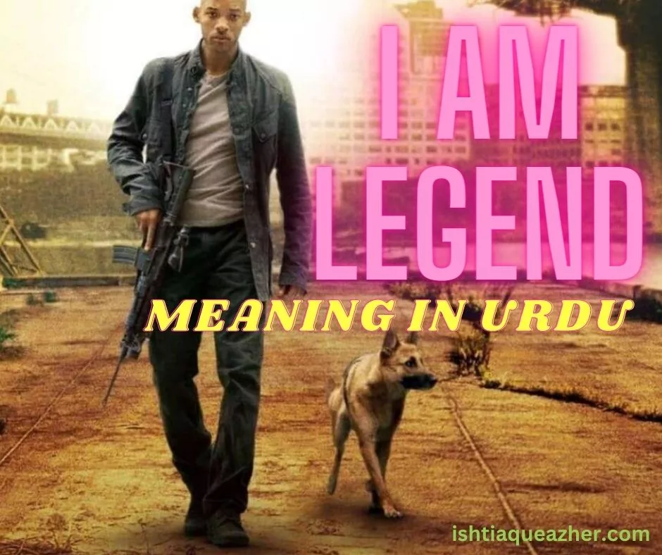 I am Legend Meaning in Urdu with 10+ Examples